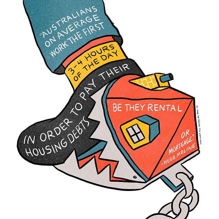 A foot caught in a trap, with a quote by Hugo Moline, 'Australians on average work the first 3–4 hours of the day in order to pay their housing debts, be they rental or mortgage.'.