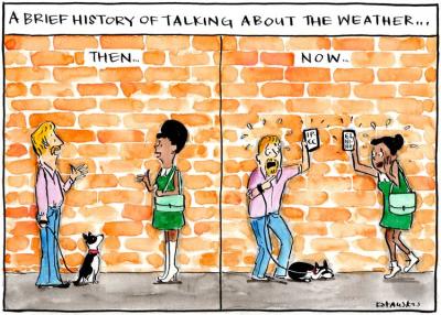 Entitled 'A Brief history of talking about the weather', the first panel, 'Then...' shows two people having a conversation, the second panel, 'Now' has the same two people in distress holding up their phones.