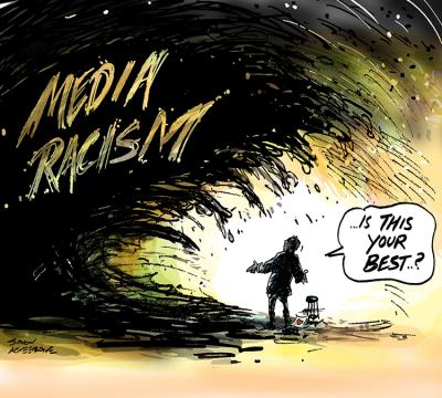 A black wave labelled 'media racism' overshadows a small silhouette of a person who asks, '...is this your best..?'
