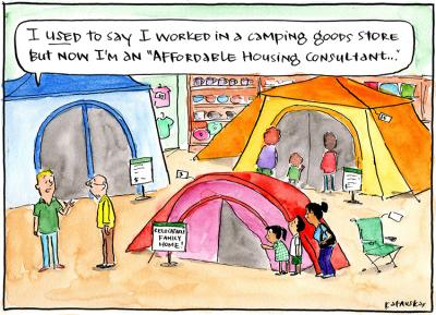 In a room full of tents, one man says to another, 'I used to say I worked in a camping goods store but now I'm an "affordable housing consultant'..."'